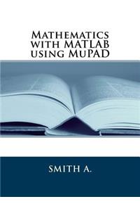 Mathematics with MATLAB Using Mupad