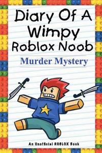 Diary of a Wimpy Roblox Noob: Murder Mystery: An Unofficial Roblox Book