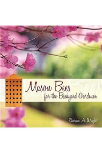 Mason Bees for the Backyard Gardener