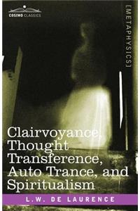 Clairvoyance, Thought Transference, Auto Trance, and Spiritualism