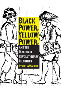 Black Power, Yellow Power, and the Making of Revolutionary Identities