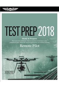 Remote Pilot Test Prep 2018: Study & Prepare: Pass Your Test and Know What Is Essential to Safely Operate an Unmanned Aircraft A- From the Most Trusted Source in Aviation Training