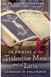 In Praise of the Tridentine Mass and of Latin, Language of the Church