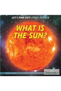 What Is the Sun?