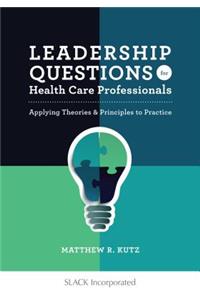 Leadership Questions for Health Care Professionals