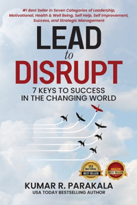 Lead To Disrupt: 7 Keys To Success In The Changing World