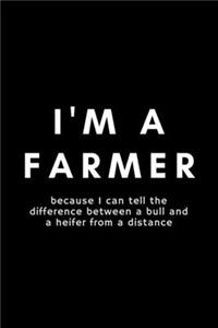 I'm A Farmer Because I Can Tell The Difference Between A Bull And A Heifer From A Distance