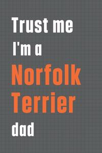 Trust me I'm a Norfolk Terrier dad