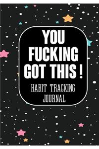 You Fucking Got This ! Habit Tracking Journal
