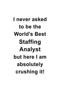 I Never Asked To Be The World's Best Staffing Analyst But Here I Am Absolutely Crushing It