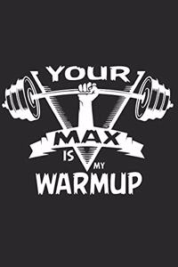 Your Max is my Warmup
