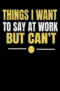 Things I Want To Say At Work But I Can't