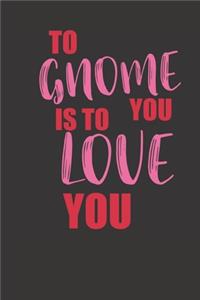 to gnome you is to love you