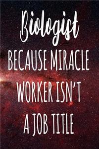 Biologist Because Miracle Worker Isn't A Job Title