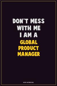 Don't Mess With Me, I Am A Global Product Manager