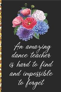 A Truly Amazing Dance Teacher Is Hard To Find, Difficult To Part With And Impossible To Forget