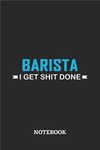 Barista I Get Shit Done Notebook