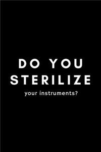 Do You Sterilize Your Instruments?