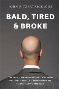 Bald, Tired & Broke