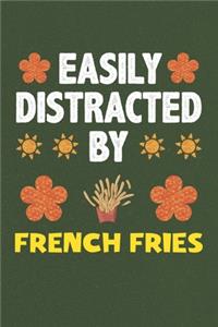 Easily Distracted By French Fries