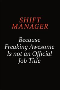 Shift Manager Because Freaking Awesome Is Not An Official Job Title