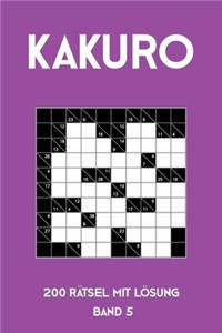 Kakuro 200 Rätsel mit Lösung Band 5