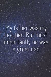 My Father Was My Teacher. But Most Importantly He Was A Great Dad