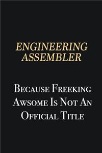 Engineering assembler Because Freeking Awsome is not an official title