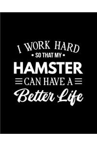 I Work Hard So That My Hamster Can Have a Better Life