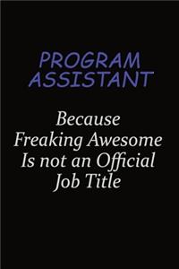 Program Assistant Because Freaking Awesome Is Not An Official Job Title