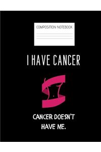 Cancer doesn't have me Composition Notebook