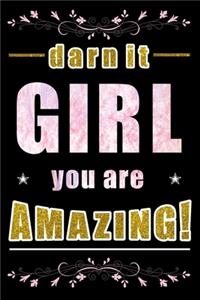 Darn It Girl You Are Amazing
