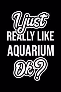 I Just Really Like Aquarium Ok?