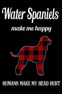 Water Spaniels Make Me Happy Humans Make My Head Hurt
