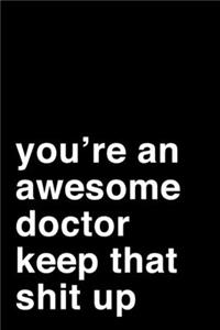 You're an Awesome Doctor. Keep That Shit Up