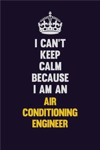 I can't Keep Calm Because I Am An Air Conditioning Engineer
