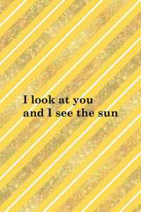 I Look At You And I See The Sun