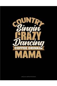 Country Singin' Crazy Dancin' Coffee Drinkin' Mama
