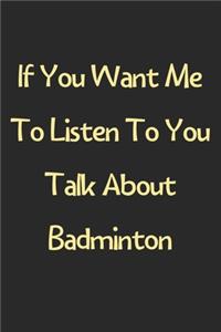 If You Want Me To Listen To You Talk About Badminton