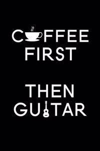 Coffee First Then Guitar