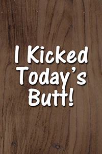 I Kicked Today's Butt! Notebook