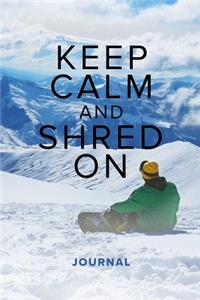 Keep Calm And Shred On - Snowboarding Journal