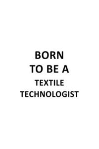 Born To Be A Textile Technologist