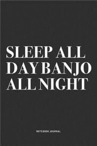 Sleep All Day Banjo All Night