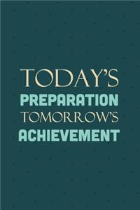 Today's Preparation Tomorrow's Achievement