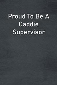 Proud To Be A Caddie Supervisor