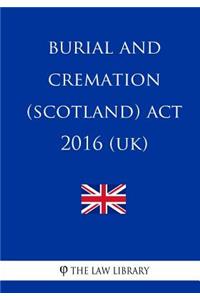 Burial and Cremation (Scotland) Act 2016 (UK)