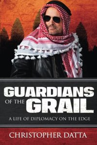 Guardians of the Grail: A Life of Diplomacy on the Edge