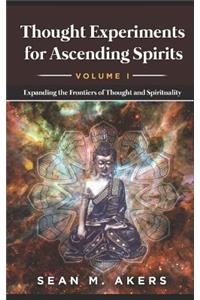 Thought Experiments for Ascending Spirits, Vol. I