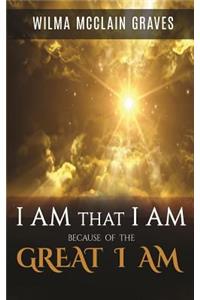 I Am What I Am Because of the GREAT I AM